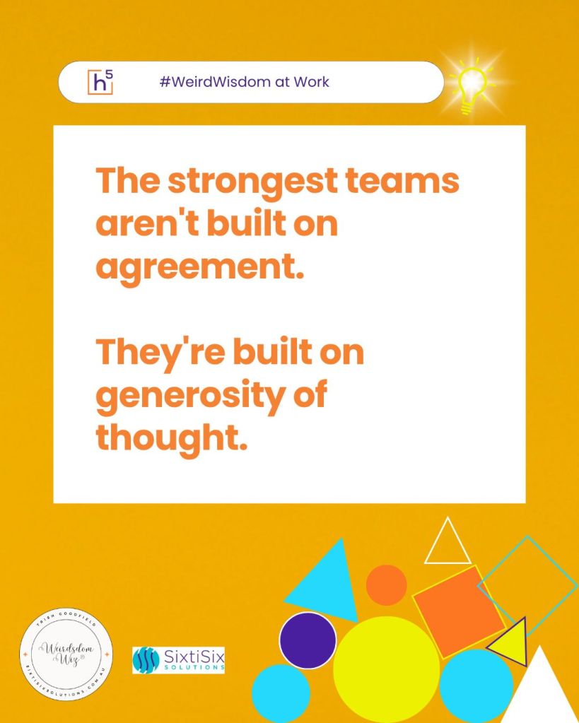 A graphic with a bright yellow background featuring the quote, 'The strongest teams aren't built on agreement. They're built on generosity of thought.' The words are styled in bold orange and white fonts. There are various colorful geometric shapes at the bottom, alongside logos for 'Weird Wisdom at Work' and 'SixtiSix Solutions.'
